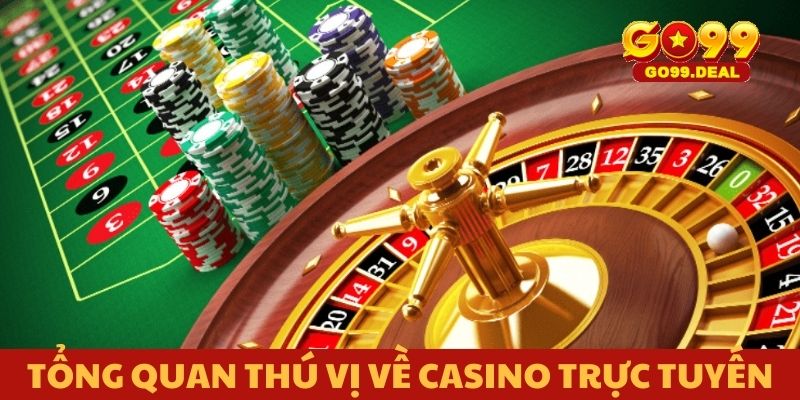 Tổng quan thú vị về casino trực tuyến